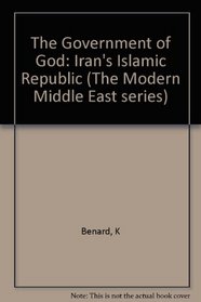 The Government of God: Iran's Islamic Republic (Modern Middle East Series)