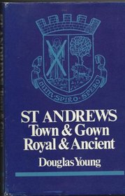 Saint Andrews: Town and Gown, Royal and Ancient