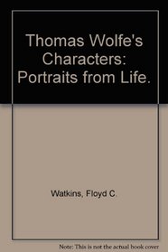 Thomas Wolfe's Characters: Portraits from Life.