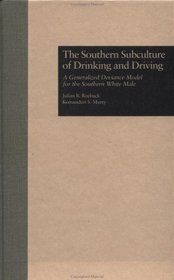 The Southern Subculture of Drinking and Driving: A Generalized Deviance Model for the Southern White Male (Current Issues in Criminal Justice)