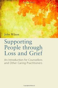 Supporting People Through Loss and Grief: An Introduction for Counsellors and Other Practitioners