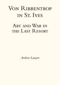 Von Ribbentrop in St Ives: Art and War in the Last Resort