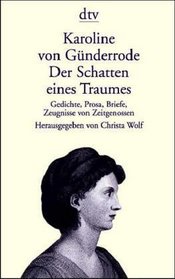 Der Schatten eines Traumes. Gedichte, Prosa, Briefe, Zeugnisse von Zeitgenossen. (German Edition)