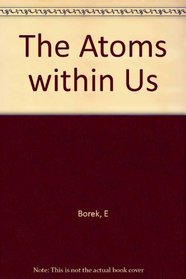 The Atoms Within Us Revised Ed