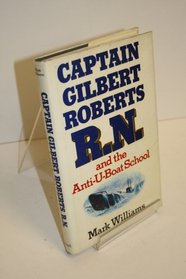 Captain Gilbert Roberts, R.N.and the Anti U-boat School