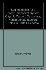 Sedimentation As a Three-Component System: Organic Carbon, Carbonate, Noncarbonate (Lecture Notes in Earth Sciences)