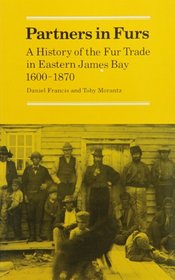 Partners in Furs: A History of the Fur Trade in Eastern James Bay 1600-1870