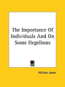 The Importance of Individuals and on Some Hegelisms