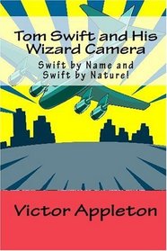 Tom Swift and His Wizard Camera: Swift by Name and Swift by Nature!