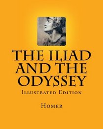 The Iliad and The Odyssey: Illustrated Edition