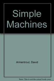 Simple Machines: Wheels, Screws, Pulleys, Inclined Planes, Wedges, Levers