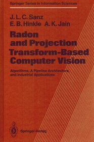 Radon and Projection Transform-Based Computer Vision: Algorithms, a Pipeline Architecture, and Industrial Applications (Springer Series in Information Sciences)