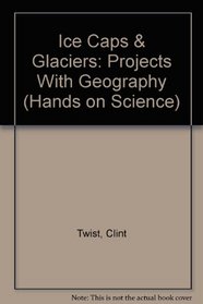 Ice Caps & Glaciers: Projects With Geography (Hands on Science)