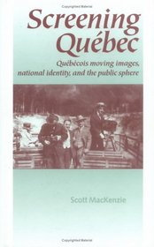 Screening Quebec: Quebecois Moving Images, National Identity and the Public Sphere
