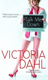 Talk Me Down. Victoria Dahl (Mira (Direct))