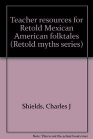 Teacher resources for Retold Mexican American folktales (Retold myths series)