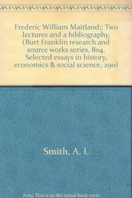 Frederic William Maitland;: Two lectures and a bibliography, (Burt Franklin research and source works series, 804. Selected essays in history, economics & social science, 290)