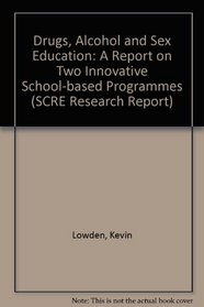 Drugs, Alcohol and Sex Education: A Report on Two Innovative School-based Programmes (SCRE Research Report)