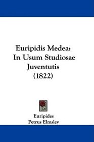 Euripidis Medea: In Usum Studiosae Juventutis (1822) (Latin Edition)