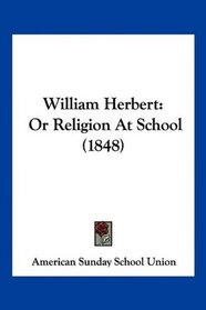 William Herbert: Or Religion At School (1848)