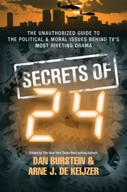 Secrets of 24: The Unauthorized Guide to the Political & Moral Issues Behind TV's Most Riveting Drama