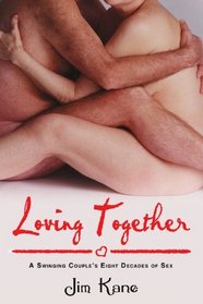 Loving Together: A Swinging Couple's Eight Decades of Sex