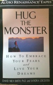 Hug the Monster: How to Embrace Your Fears and Live Your Dreams