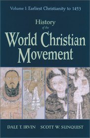 History of the World Christian Movement: Earliest Christianity to 1453 (History of the World Christian Movement)