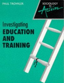 Investigating Education and Training (Sociology in Action)