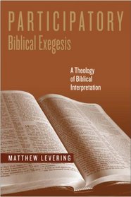 Participatory Biblical Exegesis: A Theology of Biblical Interpretation (ND Reading the Scriptures)