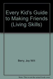 Every Kid's Guide to Making Friends (Living Skills)