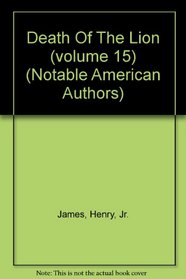 Death Of The Lion (volume 15) (Notable American Authors)