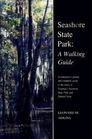 Seashore State Park: A Walking Guide : A Naturalist's Primer and Complete Guide to the Trails in Virginia's Seashore State Park and Natural Area