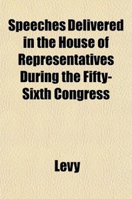 Speeches Delivered in the House of Representatives During the Fifty-Sixth Congress