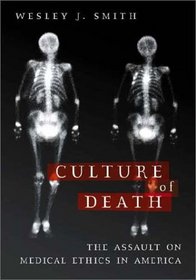 Culture of Death : The Assault on Medical Ethics in America