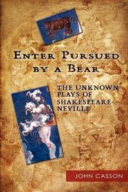Enter Pursued by a Bear: The Unknown Plays of Shakespeare-Neville