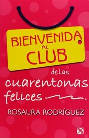 Bienvenida al club de las cuarentonas felices / Welcome to the Happy-Forties-Women Club (Spanish Edition)