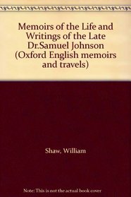 Memoirs of the Life and Writings of the Late Dr.Samuel Johnson (Oxford English memoirs and travels)
