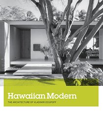 Hawaiian Modern: The Architecture of Vladimir Ossipoff