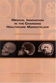 Medical Innovation in the Changing Healthcare Marketplace: Conference Summary