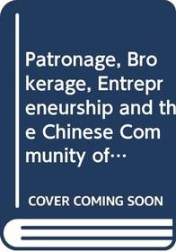 Patronage, Brokerage, Entrepreneurship and the Chinese Community of New York (Immigrant Communities and Ethnic Minorities in the United States and Ca)