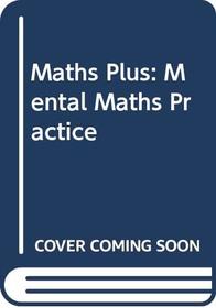 Maths Plus: Mental Practice 4: Pack