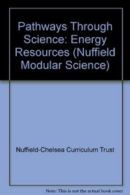 Pathways Through Science: Energy Resources (Nuffield Modular Science)