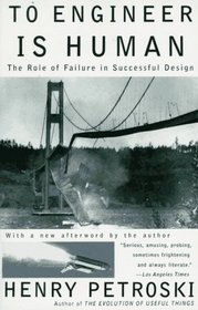 To Engineer Is Human: The Role of Failure in Successful Design