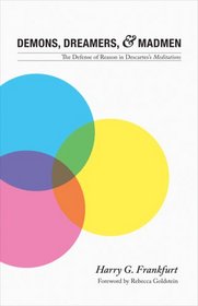 Demons, Dreamers, and Madmen: The Defense of Reason in Descartes's 