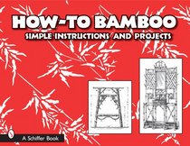 How-to Bamboo: Simple Instructions And Projects