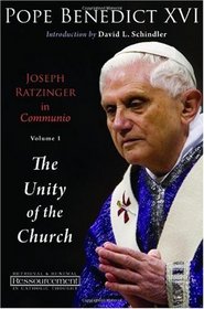 Joseph Ratzinger in Communio: Vol. 1, The Unity of the Church (Ressourcement)
