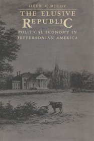 The Elusive Republic: Political Economy in Jeffersonian America