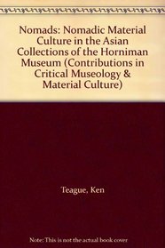 Nomads: Nomadic Material Culture in the Asian Collections of the Horniman Museum (Contributions in Critical Museology & Material Culture)