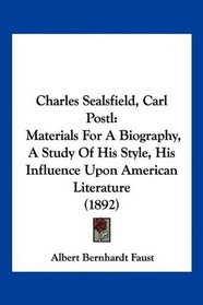 Charles Sealsfield, Carl Postl: Materials For A Biography, A Study Of His Style, His Influence Upon American Literature (1892)